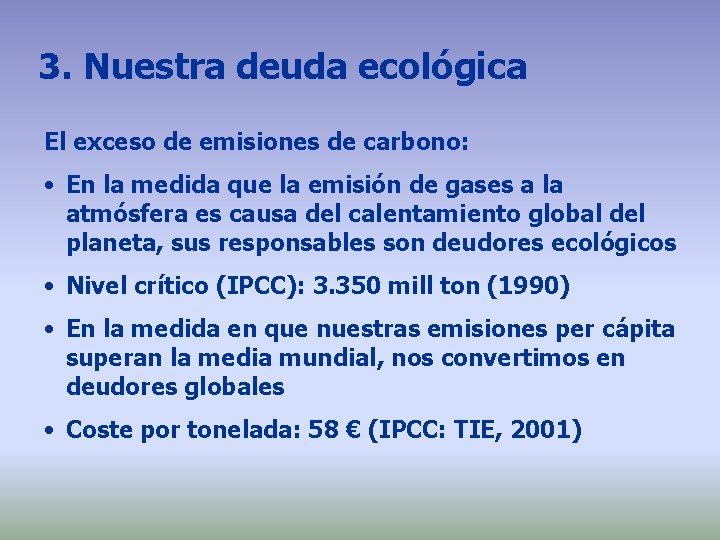 3. Nuestra deuda ecológica El exceso de emisiones de carbono: • En la medida 3. Nuestra deuda ecológica El exceso de emisiones de carbono: • En la medida