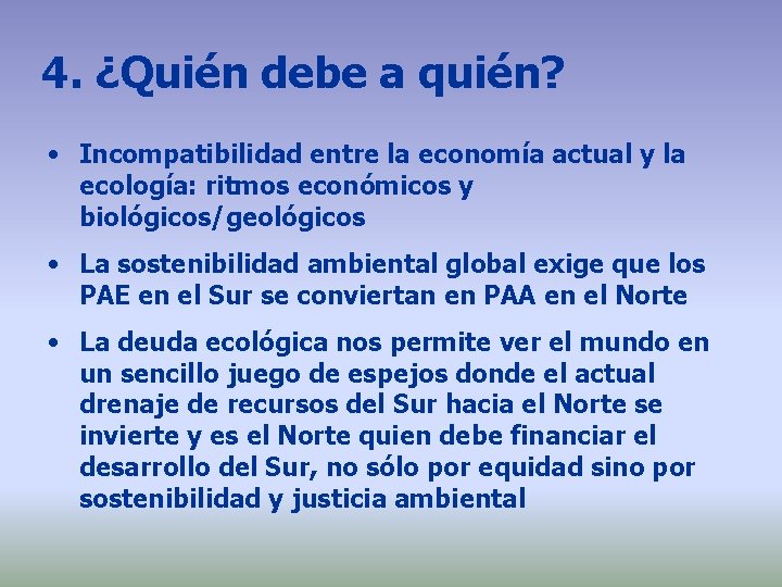 4. ¿Quién debe a quién? • Incompatibilidad entre la economía actual y la ecología: 4. ¿Quién debe a quién? • Incompatibilidad entre la economía actual y la ecología: