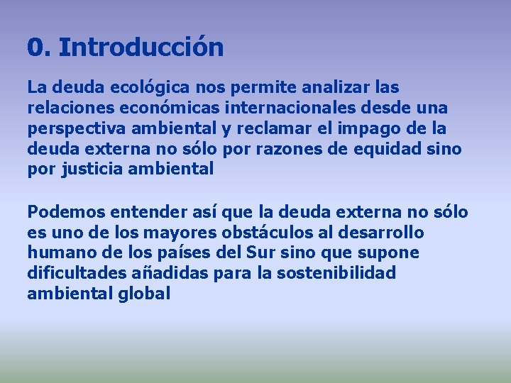 0. Introducción La deuda ecológica nos permite analizar las relaciones económicas internacionales desde una 0. Introducción La deuda ecológica nos permite analizar las relaciones económicas internacionales desde una