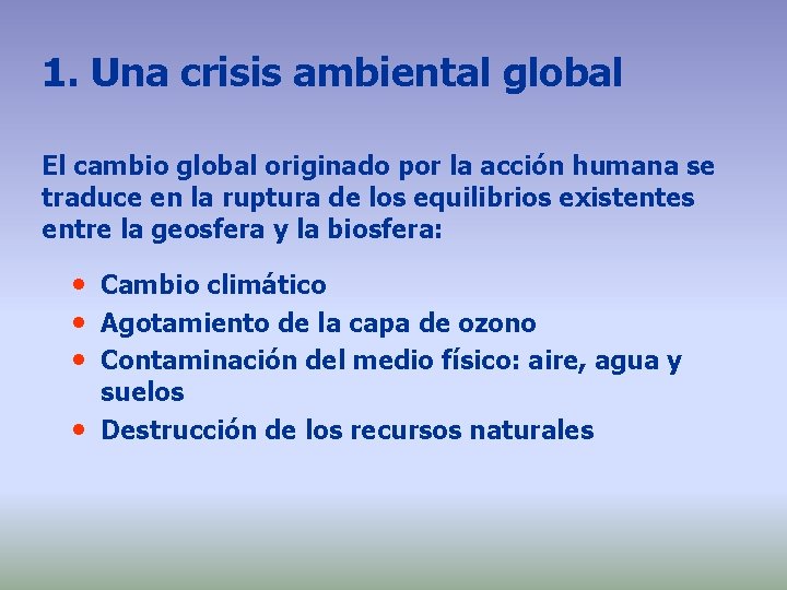 1. Una crisis ambiental global El cambio global originado por la acción humana se 1. Una crisis ambiental global El cambio global originado por la acción humana se