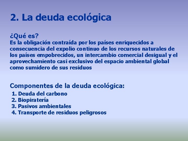 2. La deuda ecológica ¿Qué es? Es la obligación contraída por los países enriquecidos 2. La deuda ecológica ¿Qué es? Es la obligación contraída por los países enriquecidos