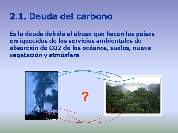 2. 1. Deuda del carbono Es la deuda debida al abuso que hacen los 2. 1. Deuda del carbono Es la deuda debida al abuso que hacen los
