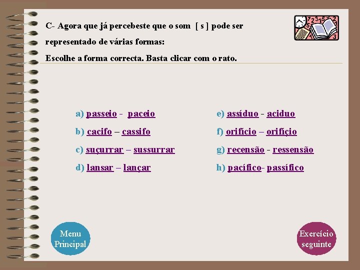 C- Agora que já percebeste que o som [ s ] pode ser representado