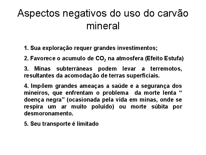 Aspectos negativos do uso do carvão mineral 1. Sua exploração requer grandes investimentos; 2.