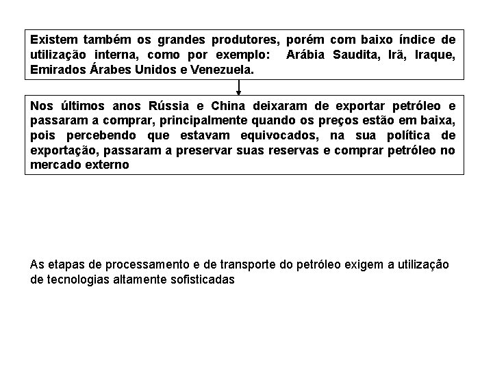 Existem também os grandes produtores, porém com baixo índice de utilização interna, como por