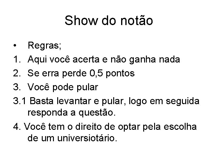 Show do notão • Regras; 1. Aqui você acerta e não ganha nada 2.