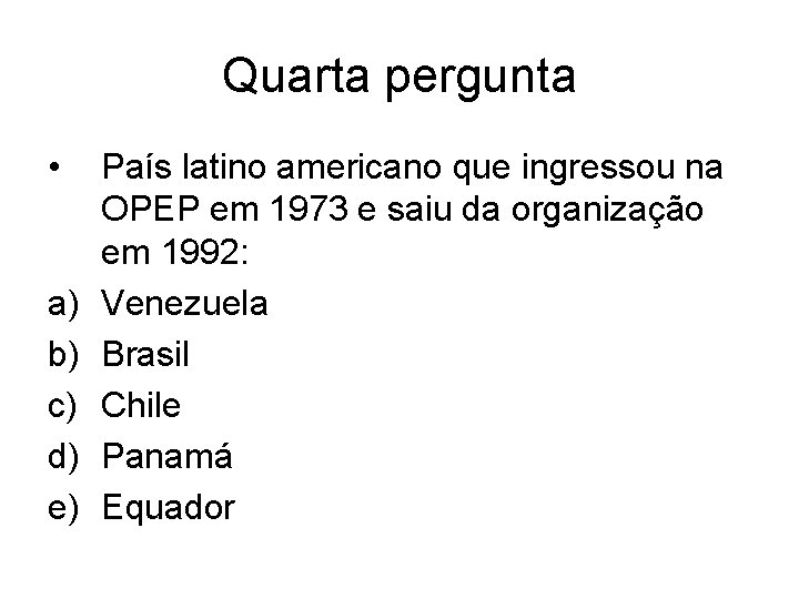 Quarta pergunta • a) b) c) d) e) País latino americano que ingressou na