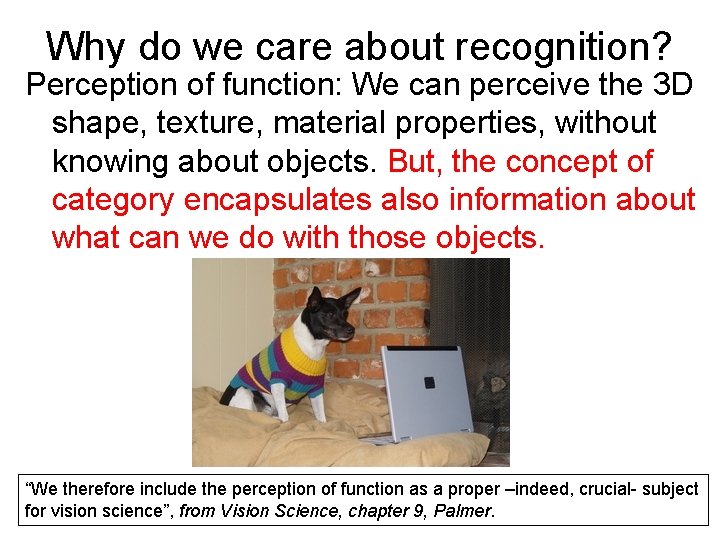 Why do we care about recognition? Perception of function: We can perceive the 3