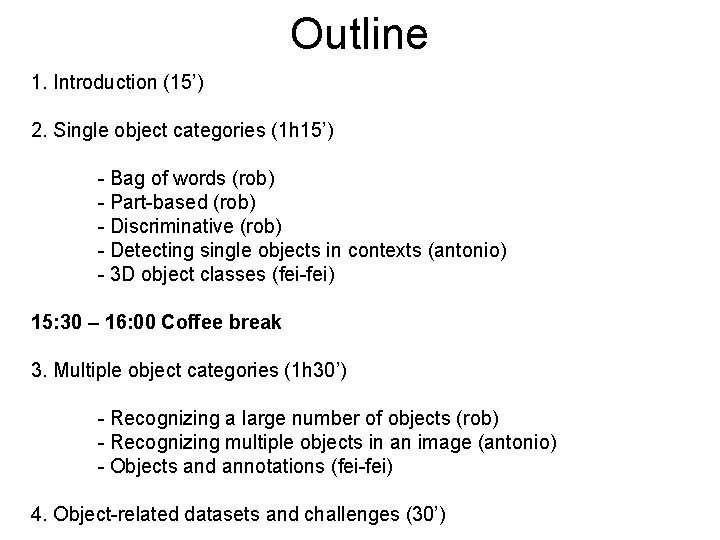 Outline 1. Introduction (15’) 2. Single object categories (1 h 15’) - Bag of