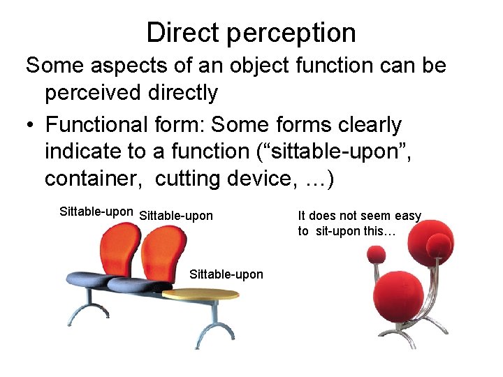 Direct perception Some aspects of an object function can be perceived directly • Functional