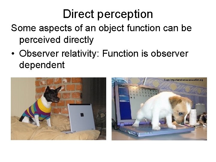 Direct perception Some aspects of an object function can be perceived directly • Observer