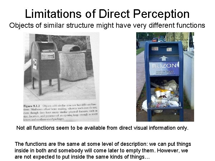 Limitations of Direct Perception Objects of similar structure might have very different functions Not