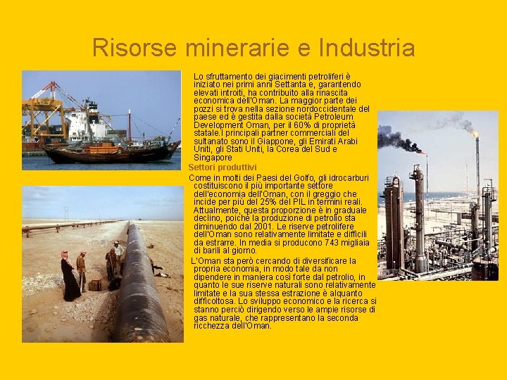Risorse minerarie e Industria Lo sfruttamento dei giacimenti petroliferi è iniziato nei primi anni
