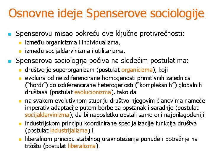 Osnovne ideje Spenserove sociologije n Spenserovu misao pokreću dve ključne protivrečnosti: n n n