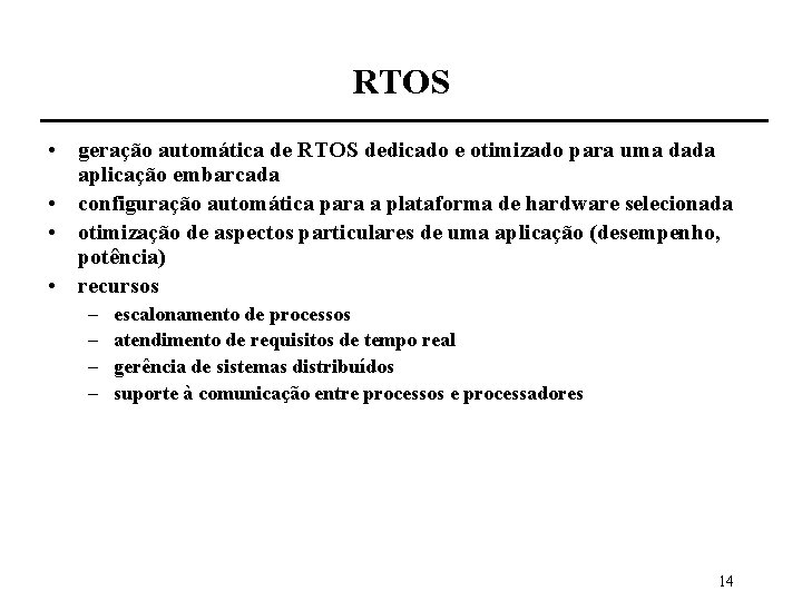 RTOS • geração automática de RTOS dedicado e otimizado para uma dada aplicação embarcada