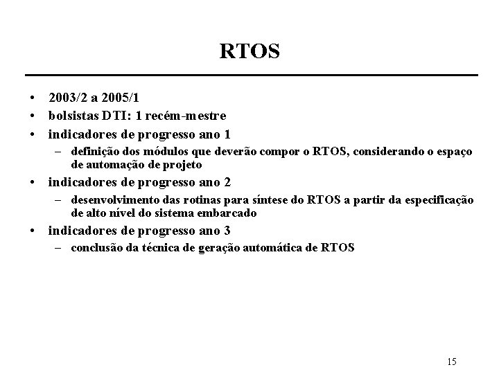 RTOS • 2003/2 a 2005/1 • bolsistas DTI: 1 recém-mestre • indicadores de progresso