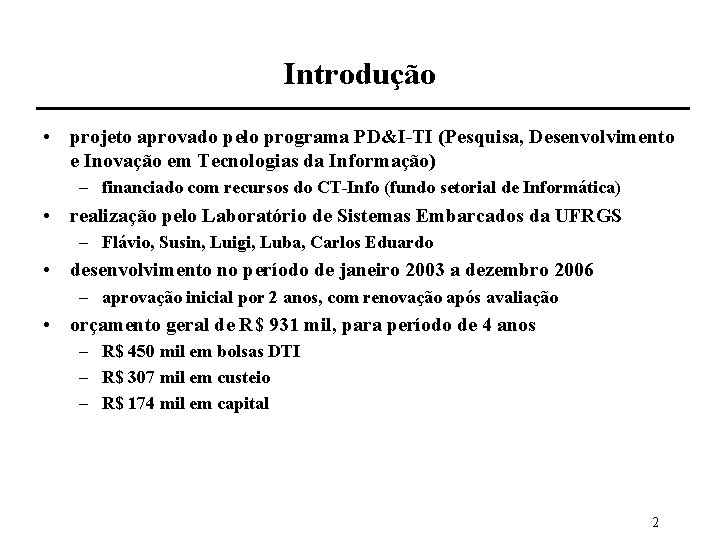 Introdução • projeto aprovado pelo programa PD&I-TI (Pesquisa, Desenvolvimento e Inovação em Tecnologias da