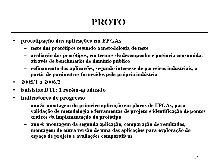 PROTO • prototipação das aplicações em FPGAs – teste dos protótipos segundo a metodologia