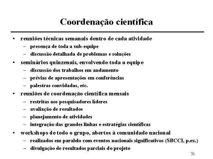 Coordenação científica • reuniões técnicas semanais dentro de cada atividade – presença de toda