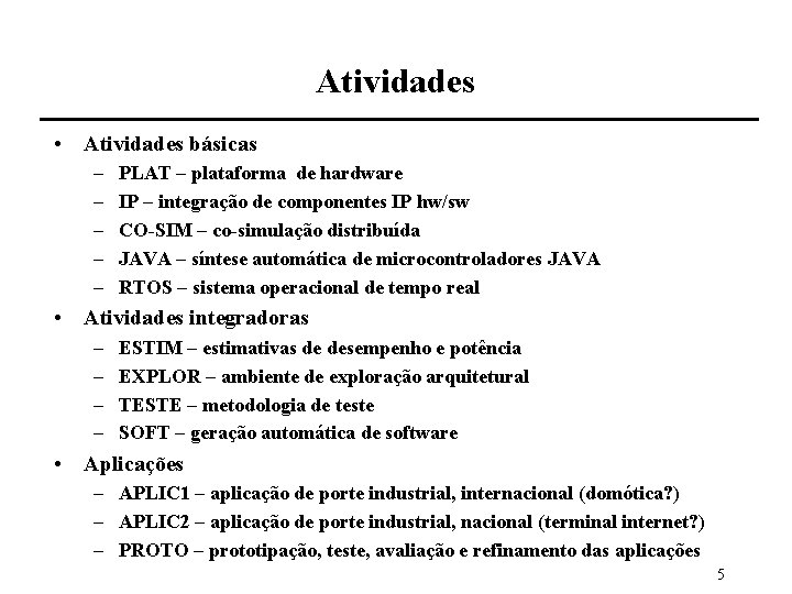 Atividades • Atividades básicas – – – PLAT – plataforma de hardware IP –