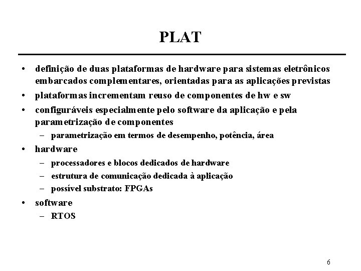 PLAT • definição de duas plataformas de hardware para sistemas eletrônicos embarcados complementares, orientadas