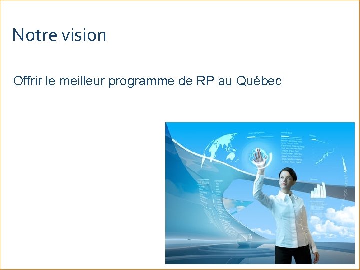 Notre vision Offrir le meilleur programme de RP au Québec 