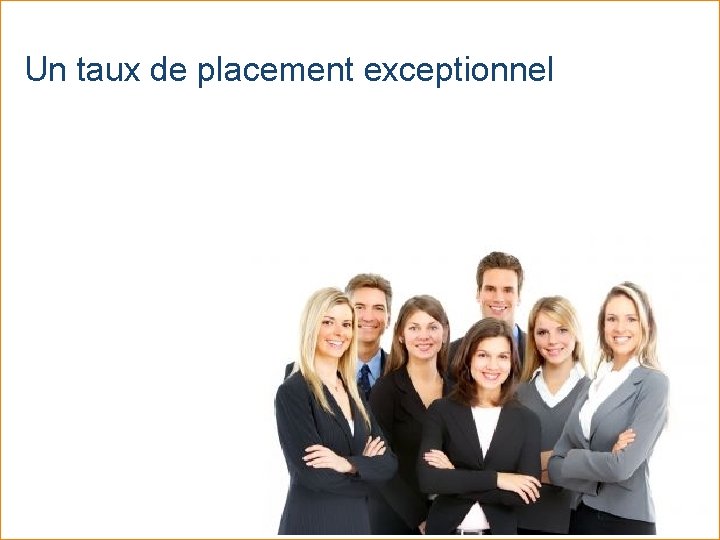Un taux de placement exceptionnel 