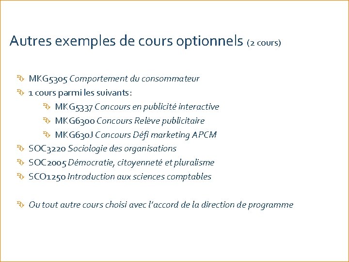 Autres exemples de cours optionnels (2 cours) MKG 5305 Comportement du consommateur 1 cours