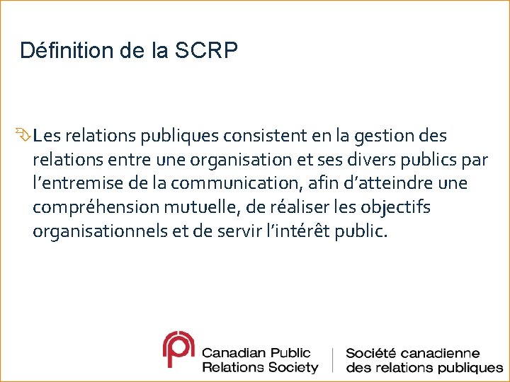 Définition de la SCRP Les relations publiques consistent en la gestion des relations entre