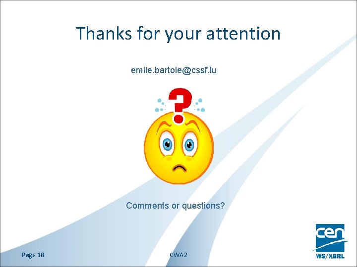 Thanks for your attention emile. bartole@cssf. lu Comments or questions? Page 18 CWA 2
