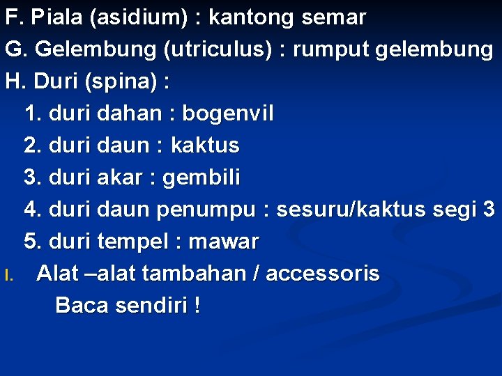 F. Piala (asidium) : kantong semar G. Gelembung (utriculus) : rumput gelembung H. Duri