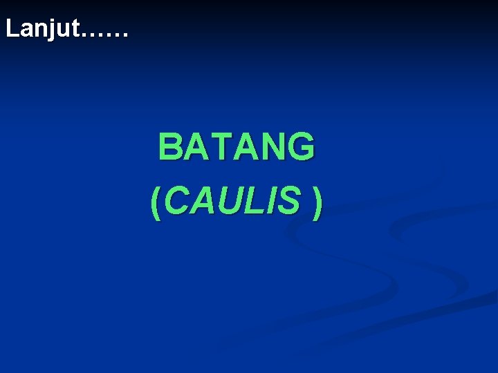 Lanjut…… BATANG (CAULIS ) 