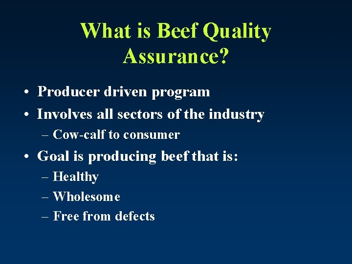 What is Beef Quality Assurance? • Producer driven program • Involves all sectors of