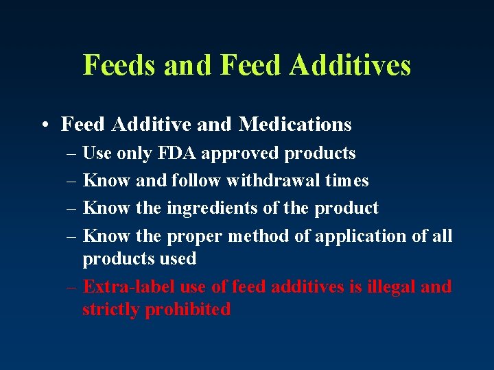 Feeds and Feed Additives • Feed Additive and Medications – Use only FDA approved