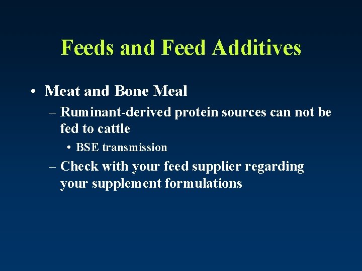 Feeds and Feed Additives • Meat and Bone Meal – Ruminant-derived protein sources can