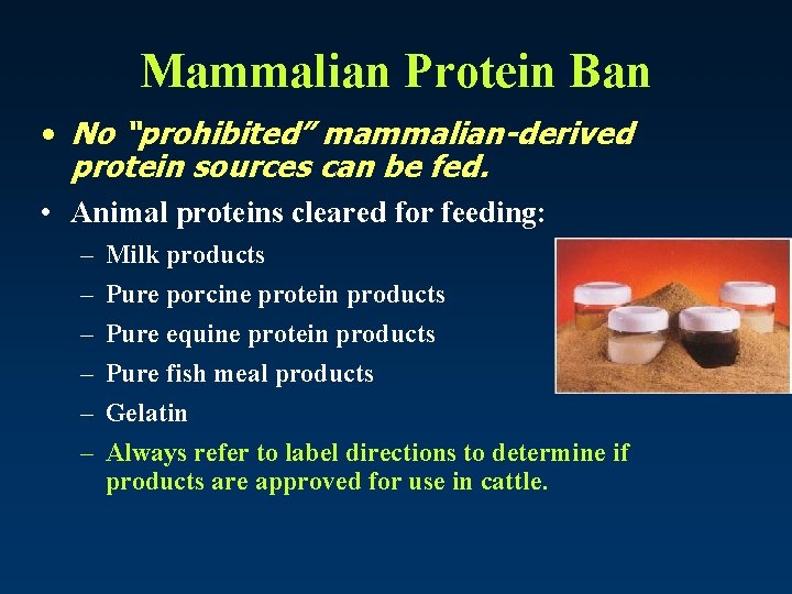 Mammalian Protein Ban • No “prohibited” mammalian-derived protein sources can be fed. • Animal