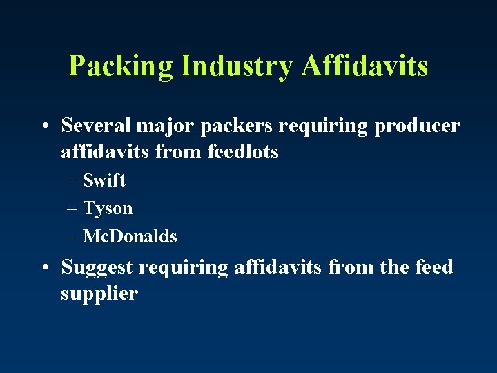 Packing Industry Affidavits • Several major packers requiring producer affidavits from feedlots – Swift