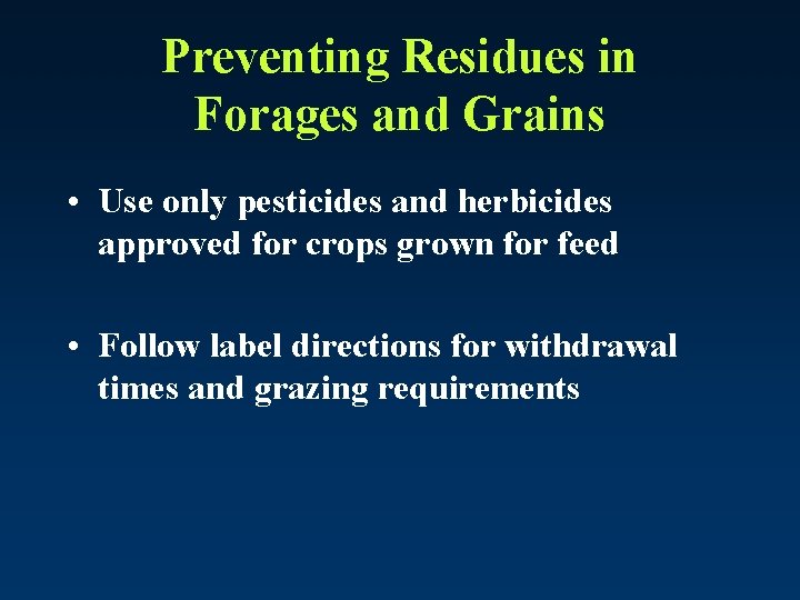 Preventing Residues in Forages and Grains • Use only pesticides and herbicides approved for