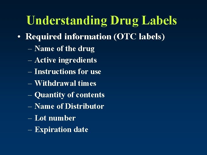Understanding Drug Labels • Required information (OTC labels) – Name of the drug –