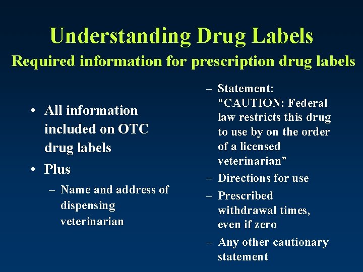 Understanding Drug Labels Required information for prescription drug labels • All information included on