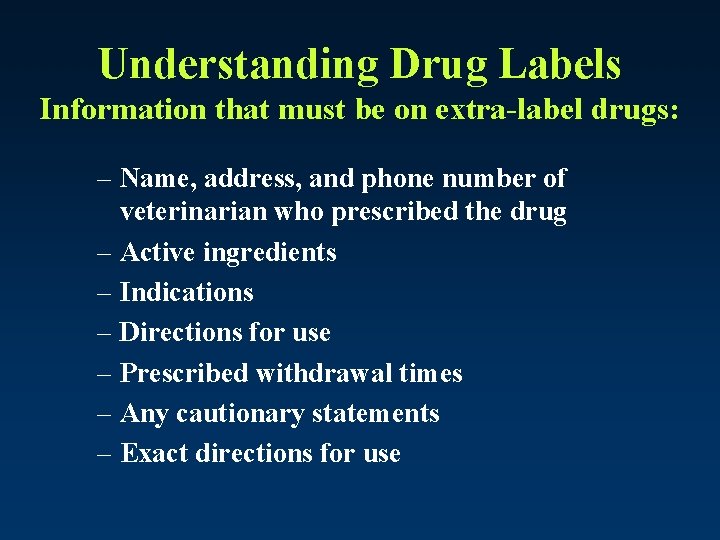 Understanding Drug Labels Information that must be on extra-label drugs: – Name, address, and