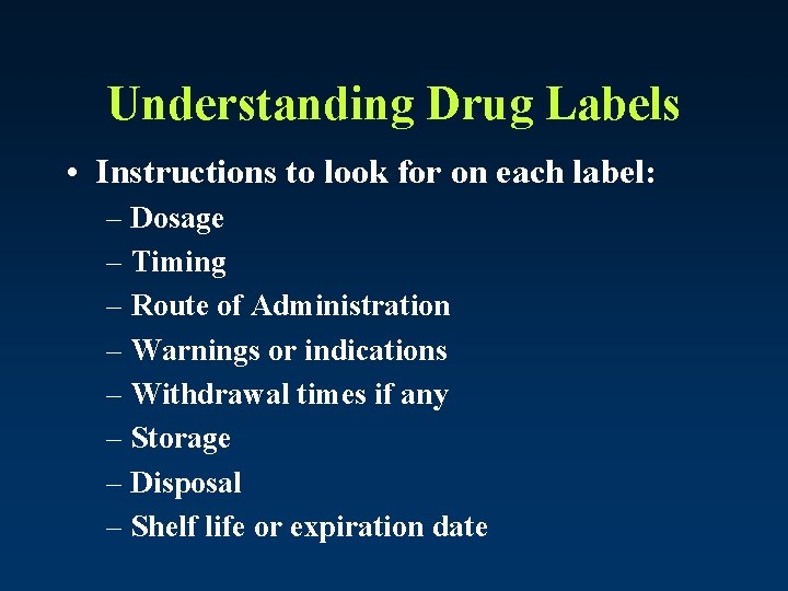 Understanding Drug Labels • Instructions to look for on each label: – Dosage –