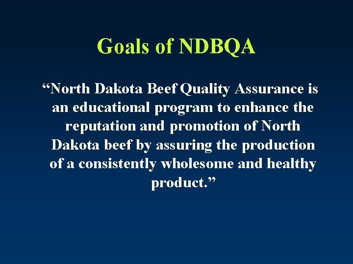 Goals of NDBQA “North Dakota Beef Quality Assurance is an educational program to enhance