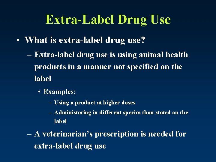 Extra-Label Drug Use • What is extra-label drug use? – Extra-label drug use is