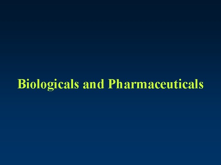 Biologicals and Pharmaceuticals 