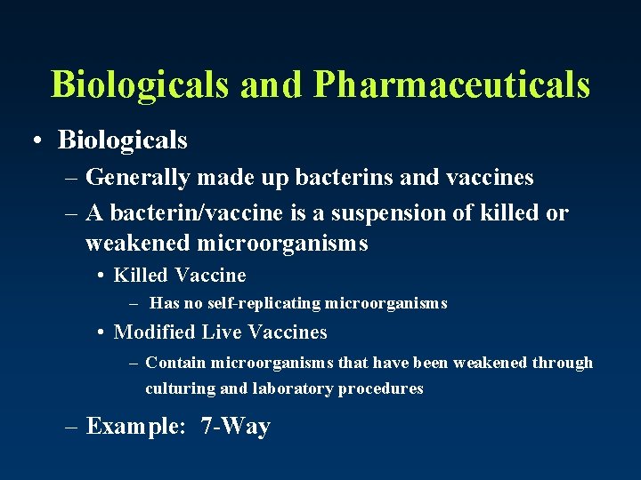 Biologicals and Pharmaceuticals • Biologicals – Generally made up bacterins and vaccines – A