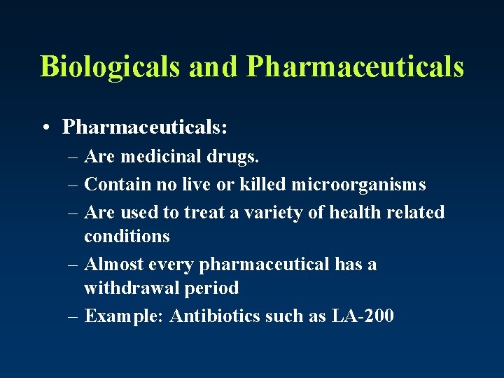 Biologicals and Pharmaceuticals • Pharmaceuticals: – Are medicinal drugs. – Contain no live or