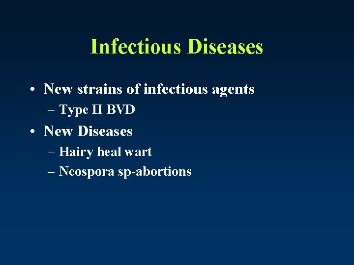 Infectious Diseases • New strains of infectious agents – Type II BVD • New