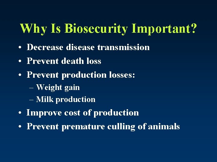 Why Is Biosecurity Important? • Decrease disease transmission • Prevent death loss • Prevent