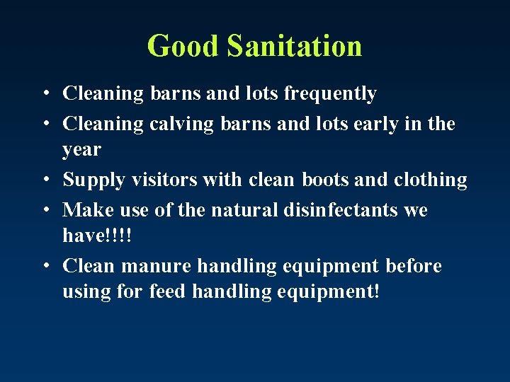 Good Sanitation • Cleaning barns and lots frequently • Cleaning calving barns and lots